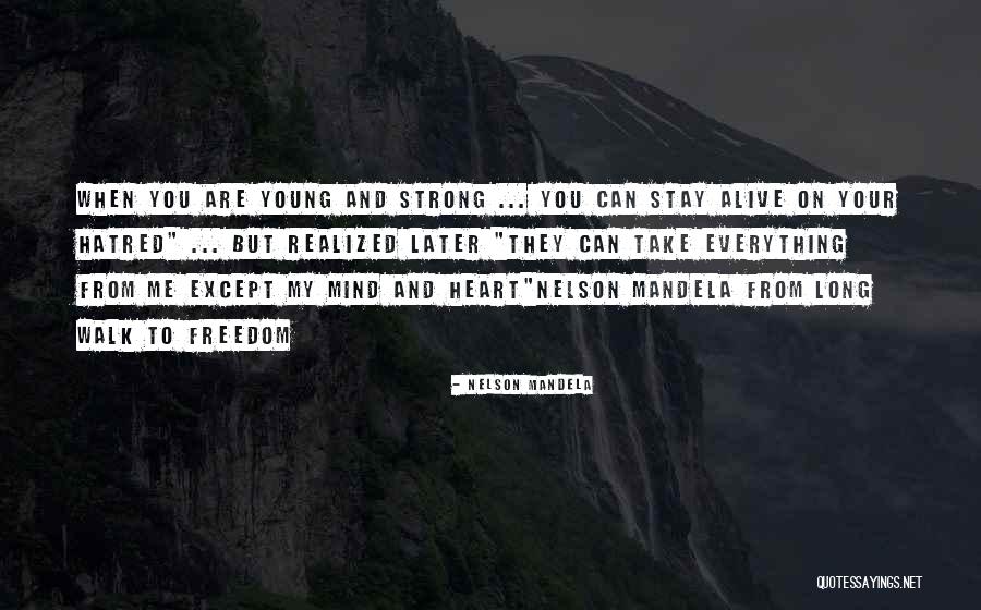 Strong Hatred Quotes By Nelson Mandela