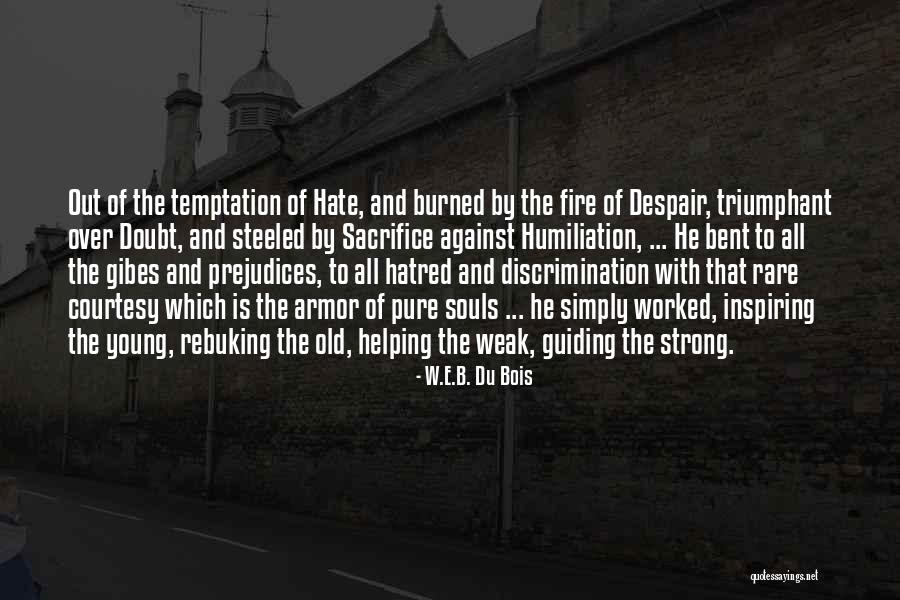 Strong Hatred Quotes By W.E.B. Du Bois