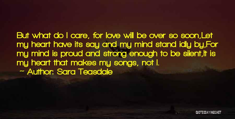 Strong Heart Strong Mind Quotes By Sara Teasdale