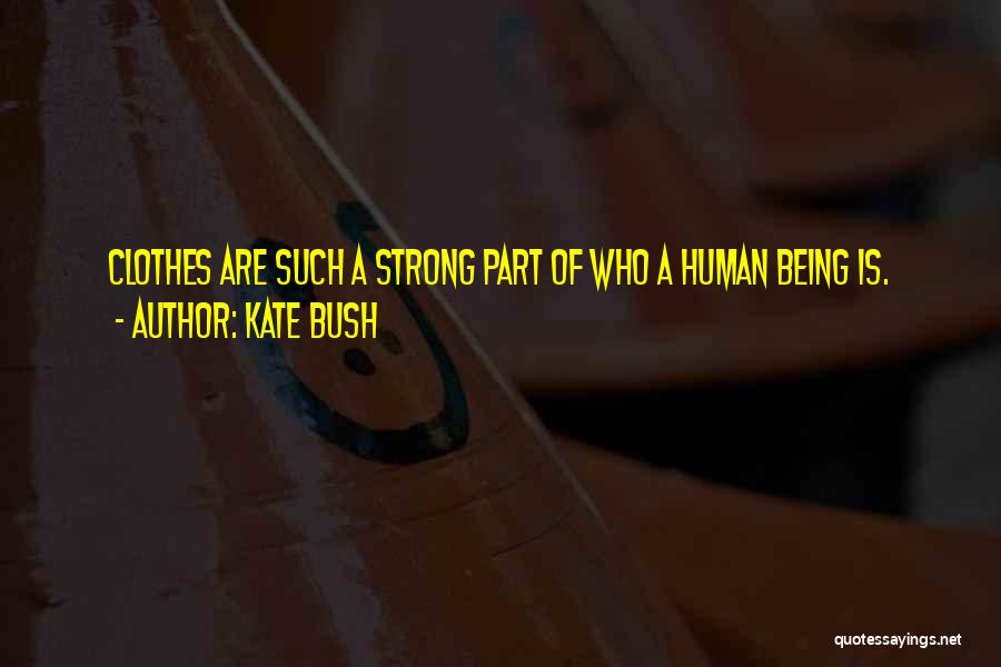 Strong Human Being Quotes By Kate Bush