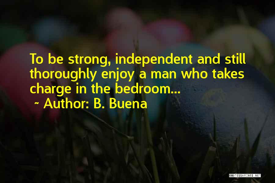 Strong Independent Man Quotes By B. Buena