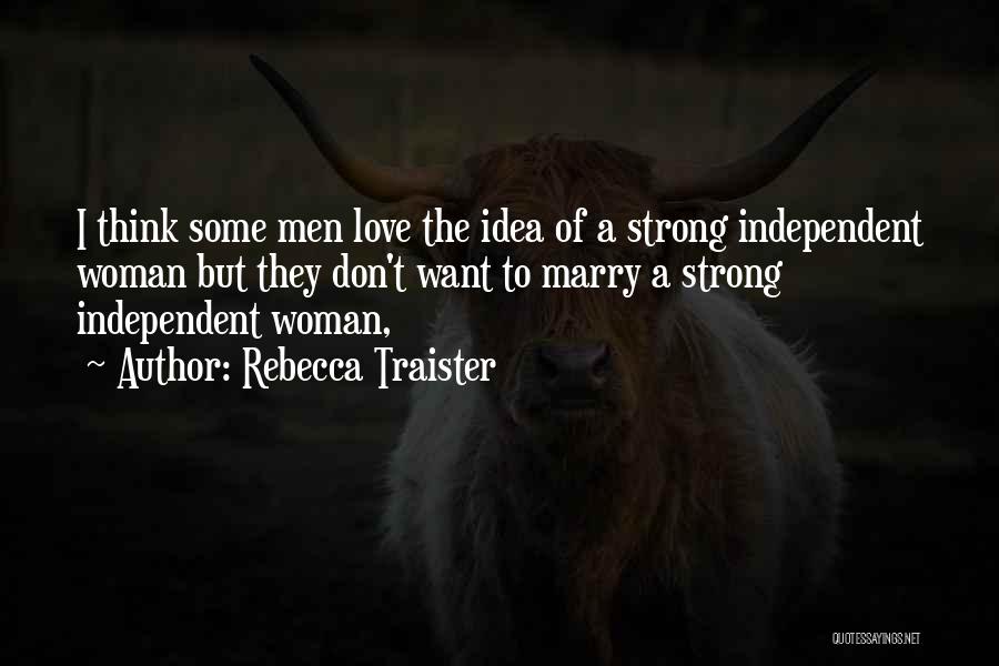 Strong Independent Woman Quotes By Rebecca Traister