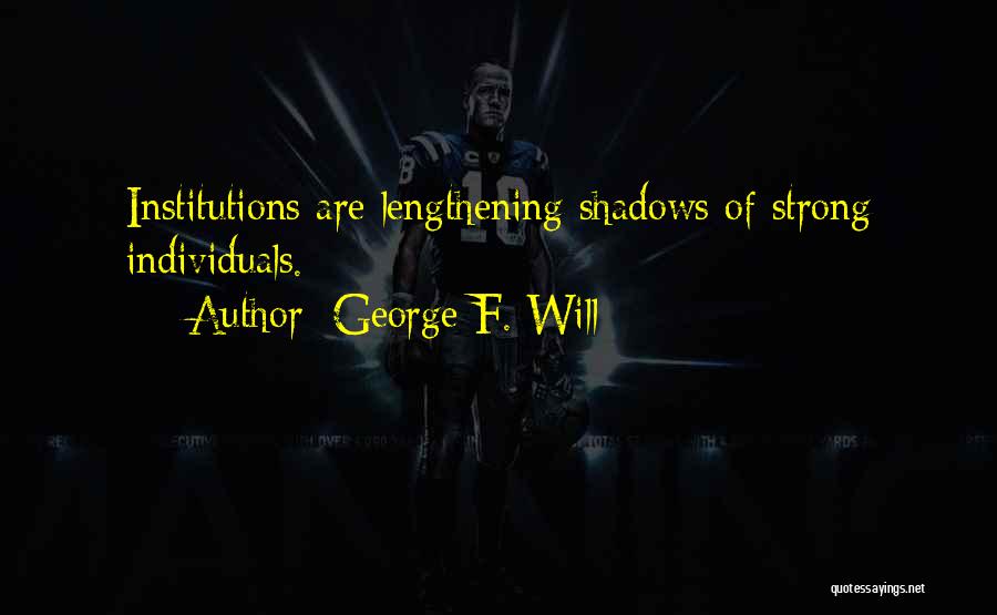 Strong Individuals Quotes By George F. Will