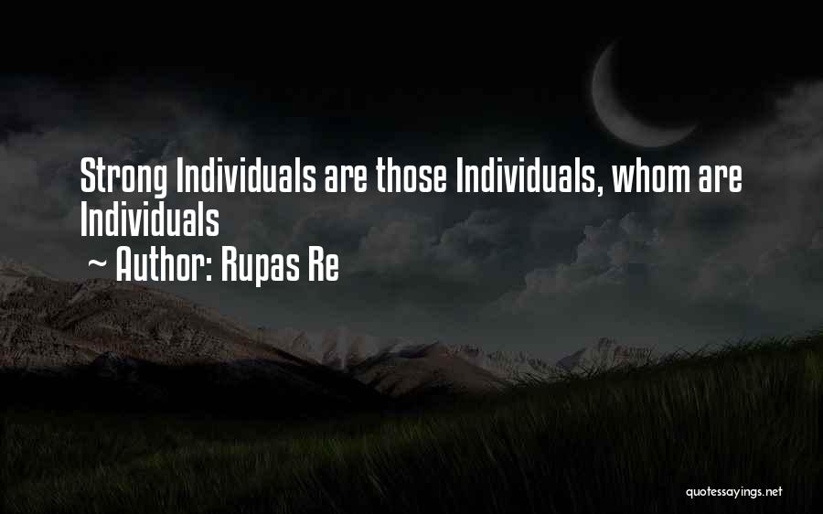 Strong Individuals Quotes By Rupas Re