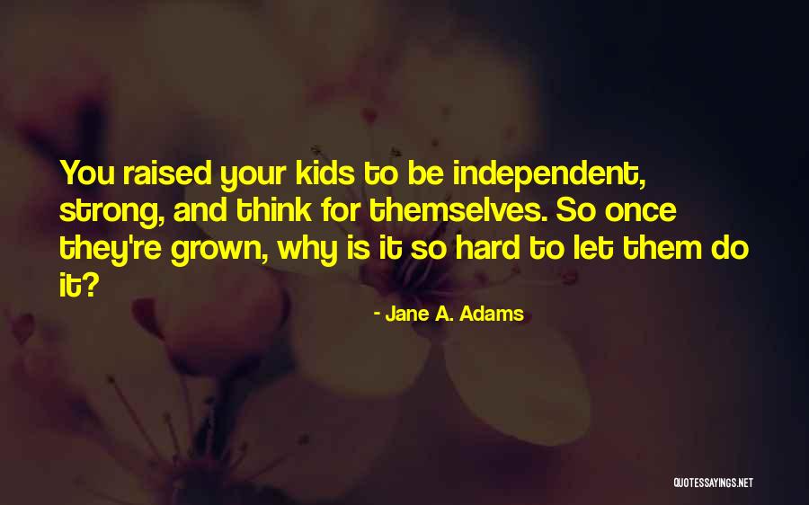 Strong Kids Quotes By Jane A. Adams Strong Kids Quotes By Jane A. Adams