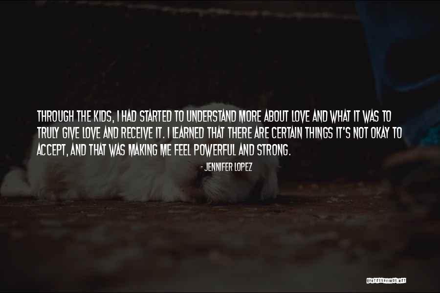 Strong Kids Quotes By Jennifer Lopez Strong Kids Quotes By Jennifer Lopez
