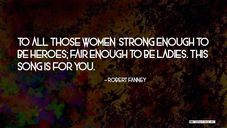 Strong Ladies Quotes By Robert Fanney Strong Ladies Quotes By Robert Fanney