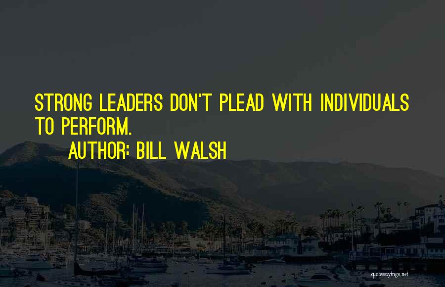 Strong Leaders Quotes By Bill Walsh