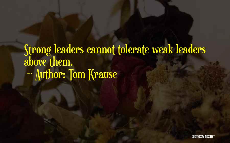 Strong Leaders Quotes By Tom Krause