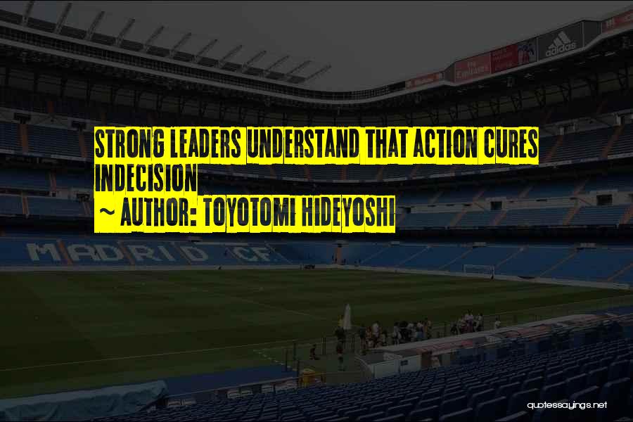 Strong Leaders Quotes By Toyotomi Hideyoshi