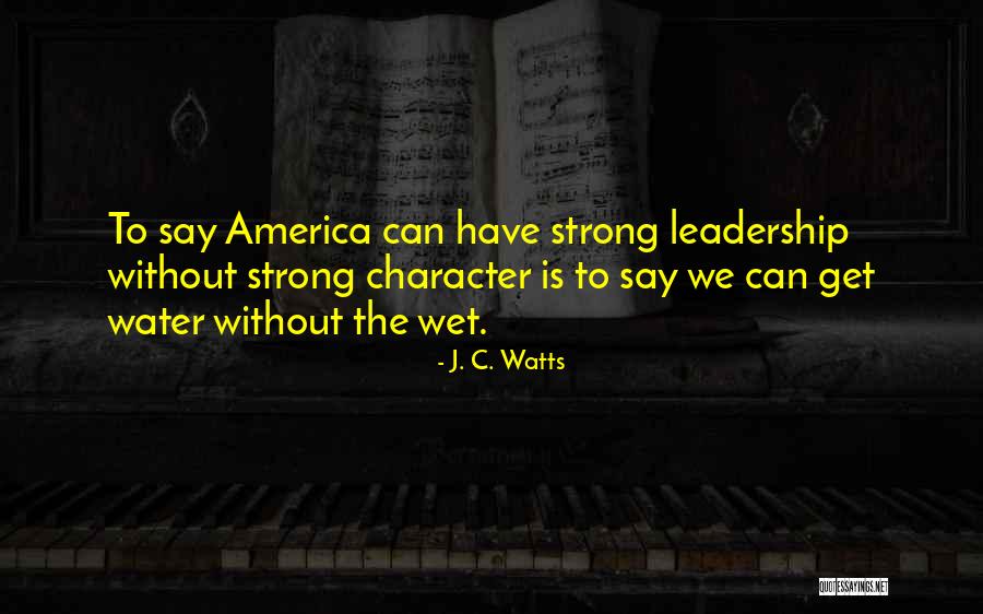 Strong Leadership Quotes By J. C. Watts