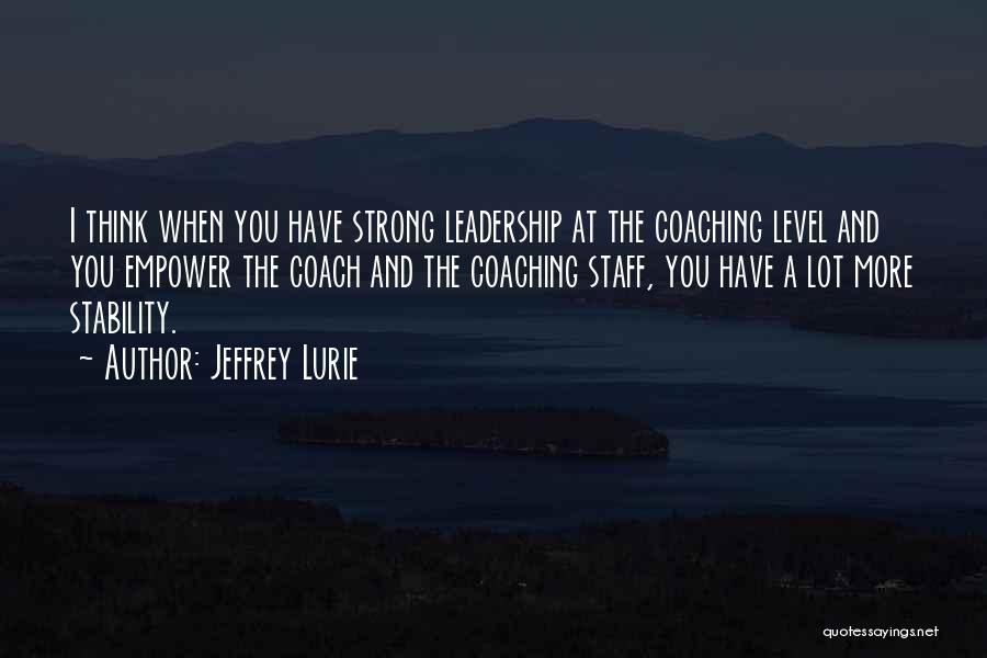 Strong Leadership Quotes By Jeffrey Lurie