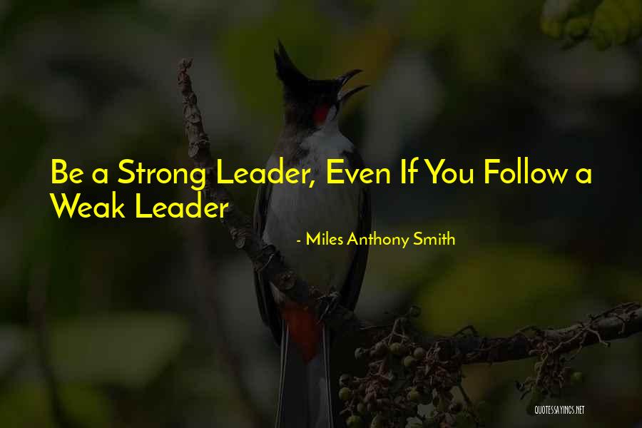 Strong Leadership Quotes By Miles Anthony Smith