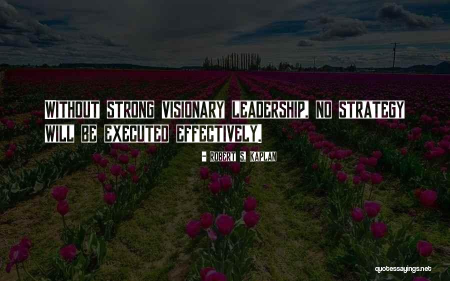 Strong Leadership Quotes By Robert S. Kaplan