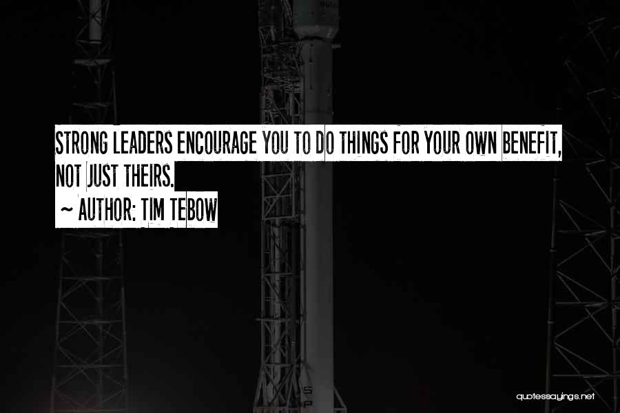 Strong Leadership Quotes By Tim Tebow