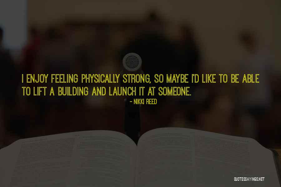 Strong Lift Quotes By Nikki Reed Strong Lift Quotes By Nikki Reed