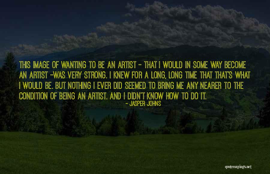 Strong Long Quotes By Jasper Johns Strong Long Quotes By Jasper Johns