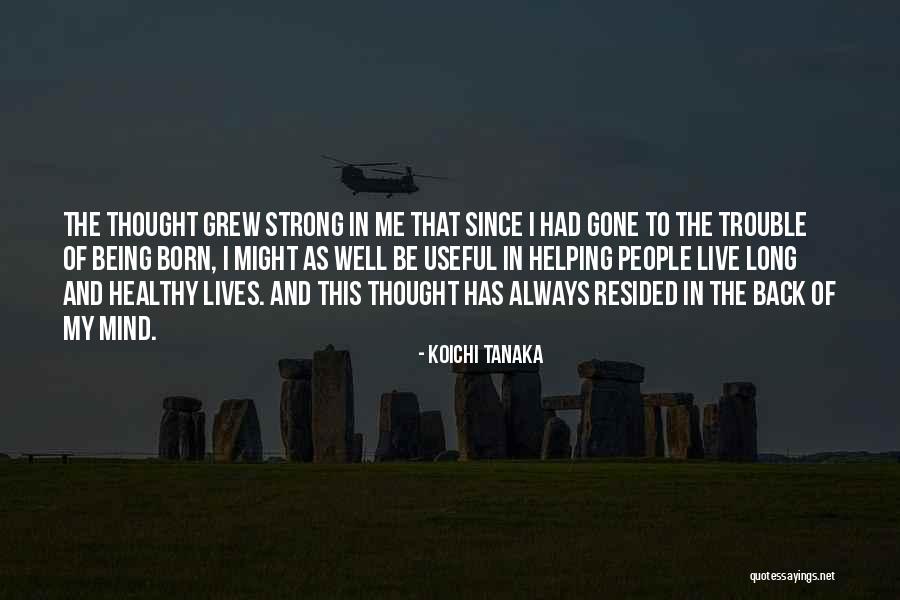 Strong Long Quotes By Koichi Tanaka Strong Long Quotes By Koichi Tanaka