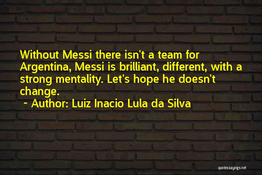 Strong Mentality Quotes By Luiz Inacio Lula Da Silva