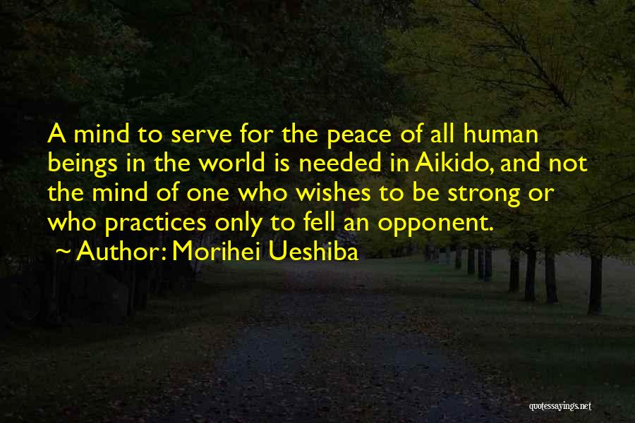Strong Mind Quotes By Morihei Ueshiba
