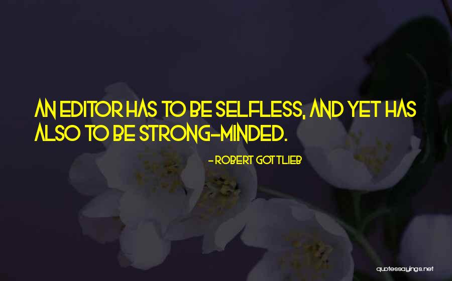 Strong Minded Quotes By Robert Gottlieb Strong Minded Quotes By Robert Gottlieb