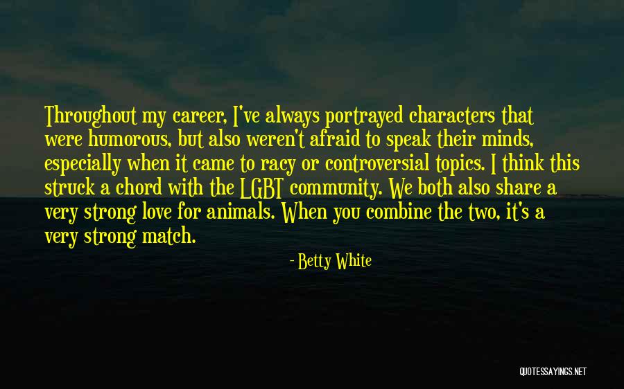 Strong Minds Quotes By Betty White Strong Minds Quotes By Betty White