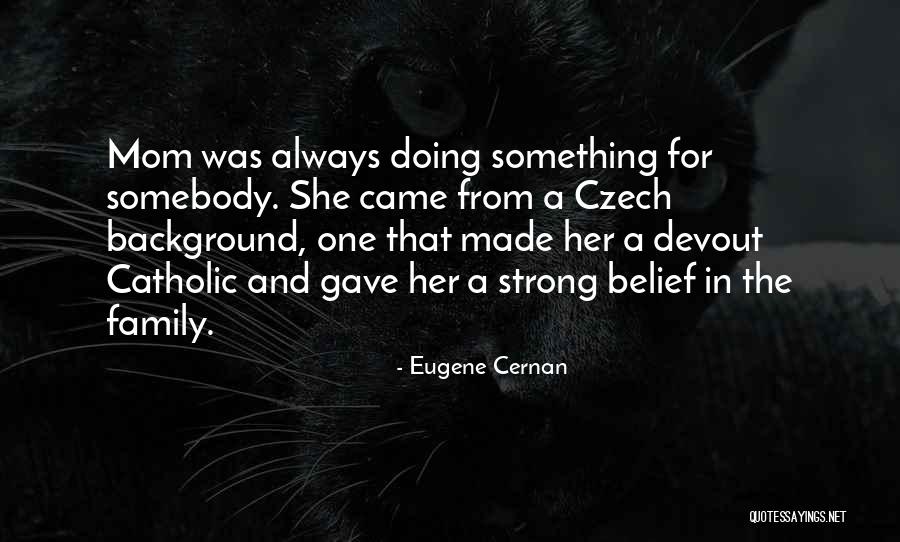 Strong Mom Quotes By Eugene Cernan Strong Mom Quotes By Eugene Cernan