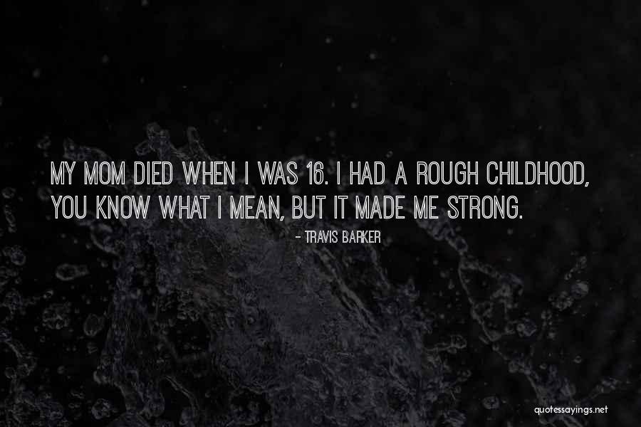 Strong Mom Quotes By Travis Barker Strong Mom Quotes By Travis Barker