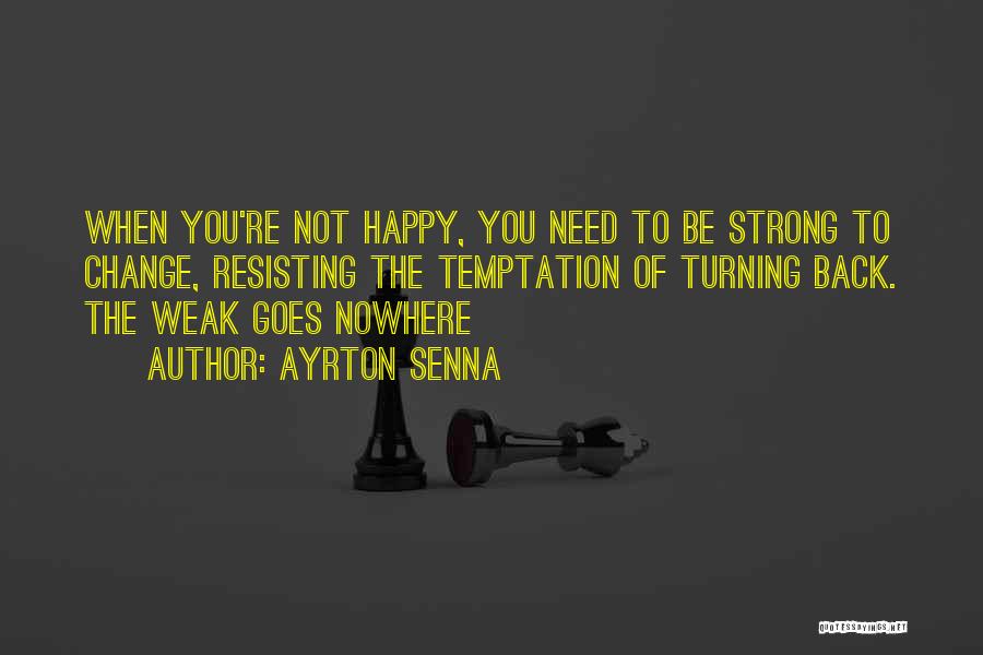 Strong Not Weak Quotes By Ayrton Senna