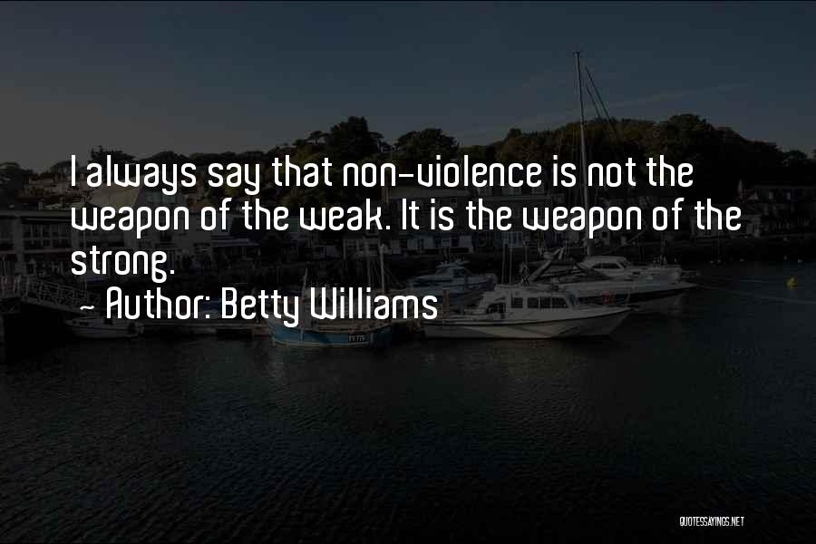 Strong Not Weak Quotes By Betty Williams