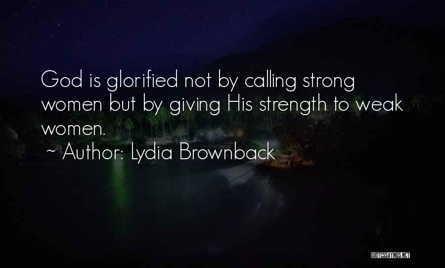 Strong Not Weak Quotes By Lydia Brownback