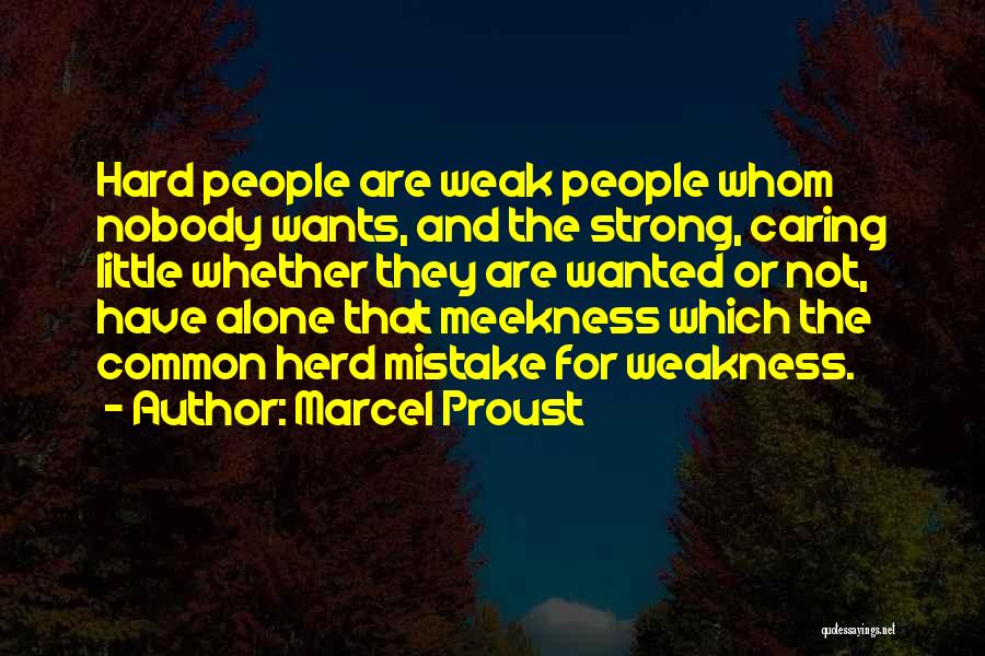 Strong Not Weak Quotes By Marcel Proust