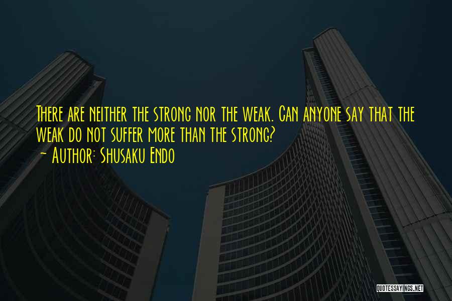 Strong Not Weak Quotes By Shusaku Endo