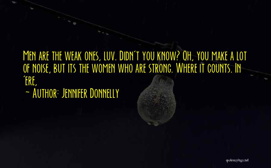 Strong Ones Quotes By Jennifer Donnelly