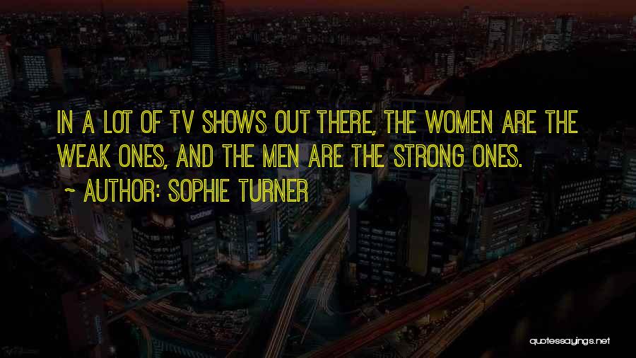 Strong Ones Quotes By Sophie Turner