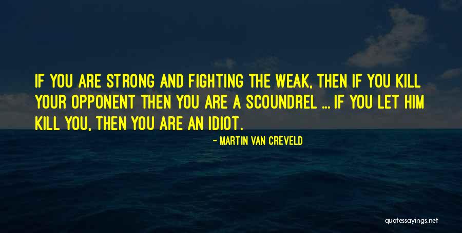 Strong Opponent Quotes By Martin Van Creveld Strong Opponent Quotes By Martin Van Creveld