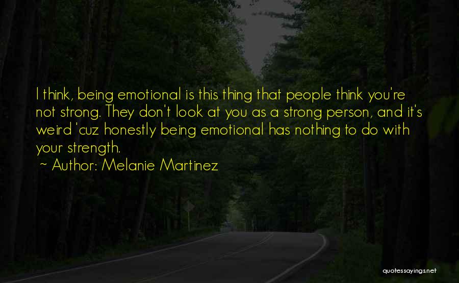 Strong Person Quotes By Melanie Martinez