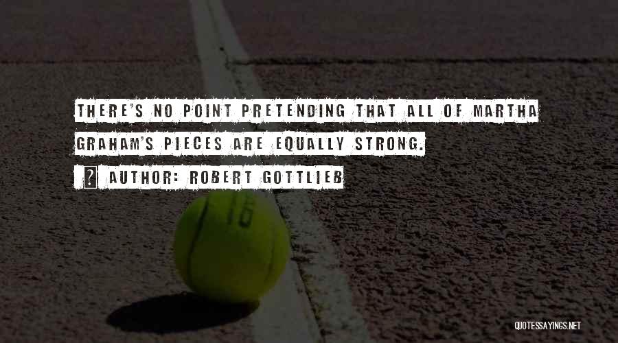 Strong Point Quotes By Robert Gottlieb