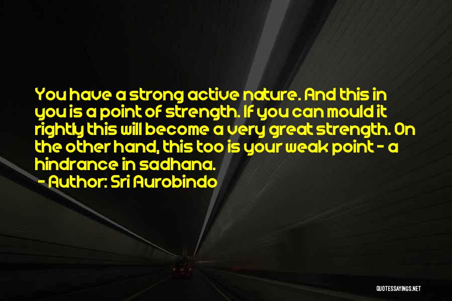 Strong Point Quotes By Sri Aurobindo