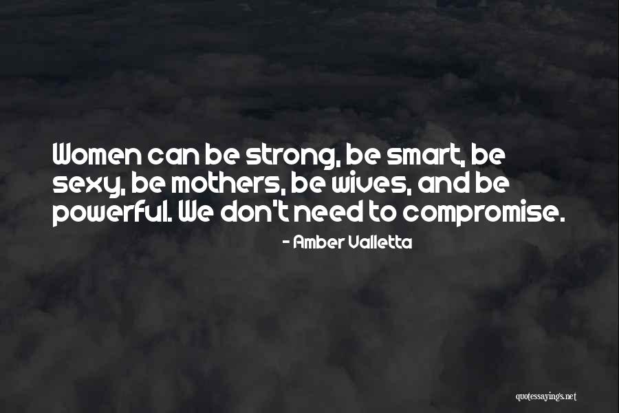 Strong Powerful Women Quotes By Amber Valletta Strong Powerful Women Quotes By Amber Valletta