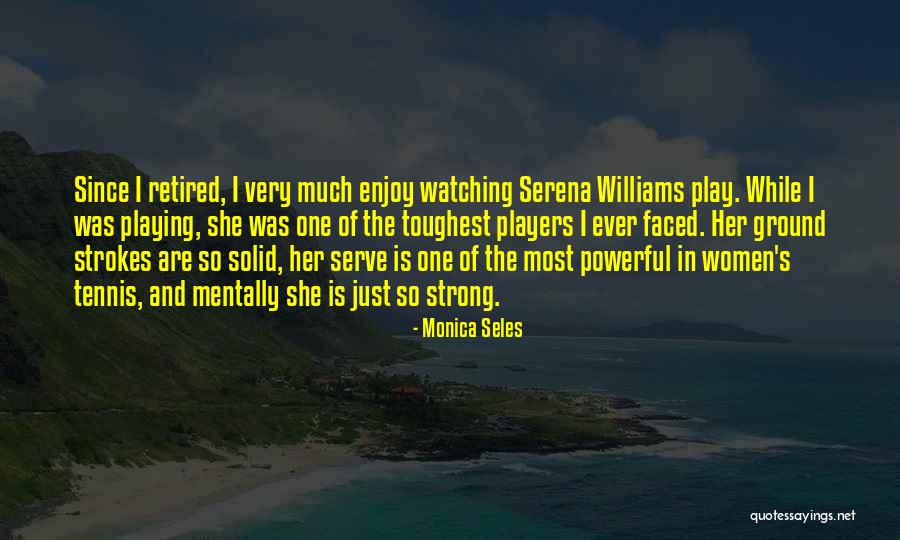 Strong Powerful Women Quotes By Monica Seles Strong Powerful Women Quotes By Monica Seles