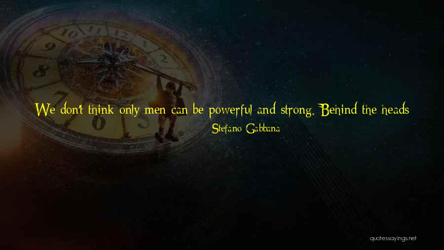 Strong Powerful Women Quotes By Stefano Gabbana Strong Powerful Women Quotes By Stefano Gabbana