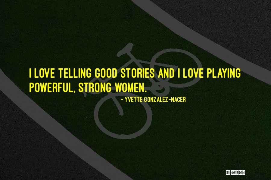 Strong Powerful Women Quotes By Yvette Gonzalez-Nacer Strong Powerful Women Quotes By Yvette Gonzalez-Nacer