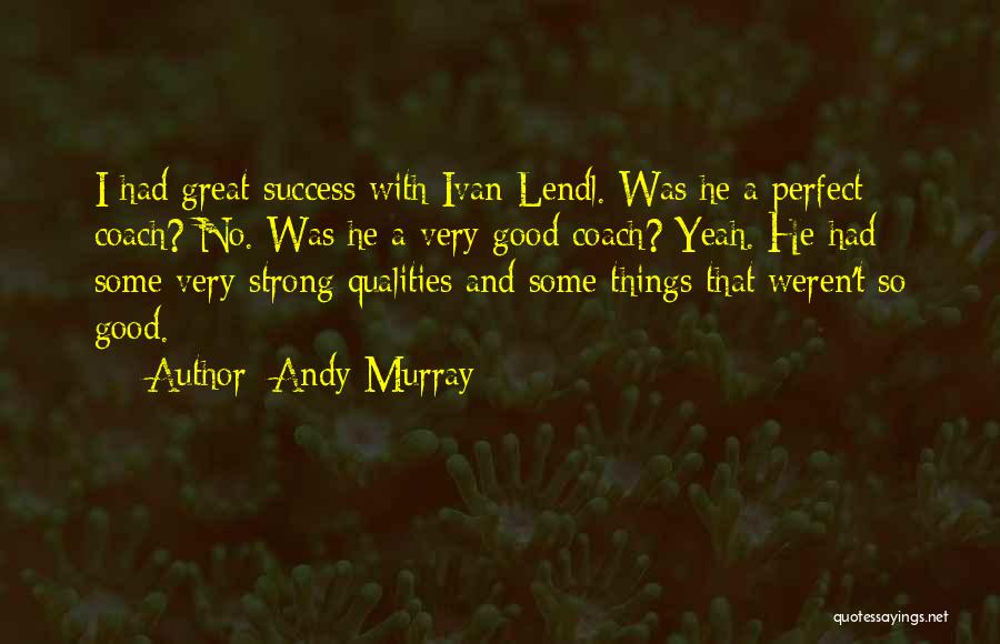 Strong Qualities Quotes By Andy Murray