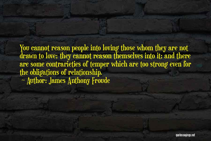 Strong Relationship Quotes By James Anthony Froude