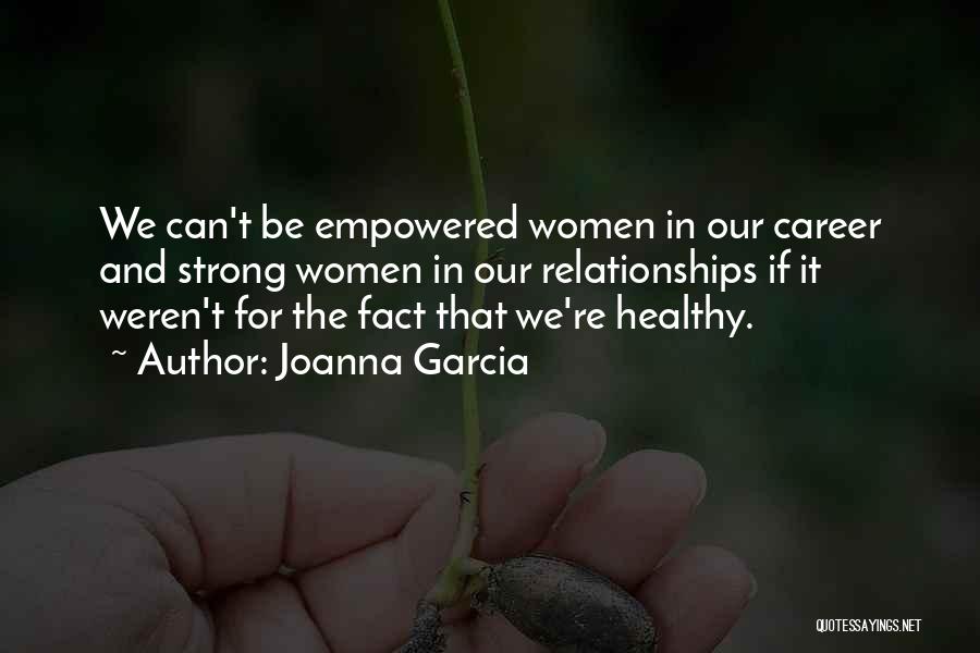 Strong Relationships Quotes By Joanna Garcia