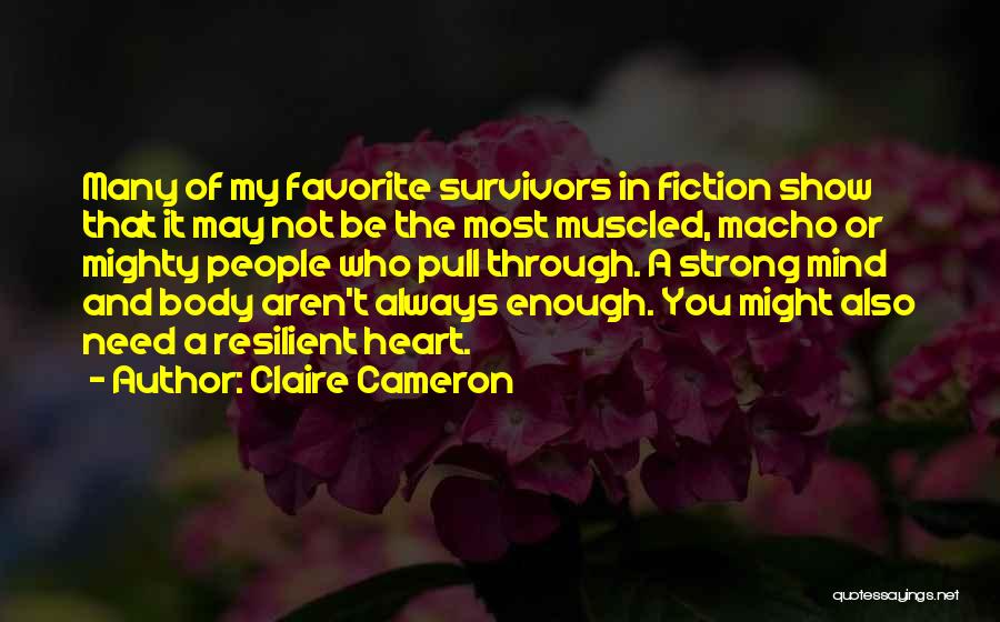 Strong Resilient Quotes By Claire Cameron