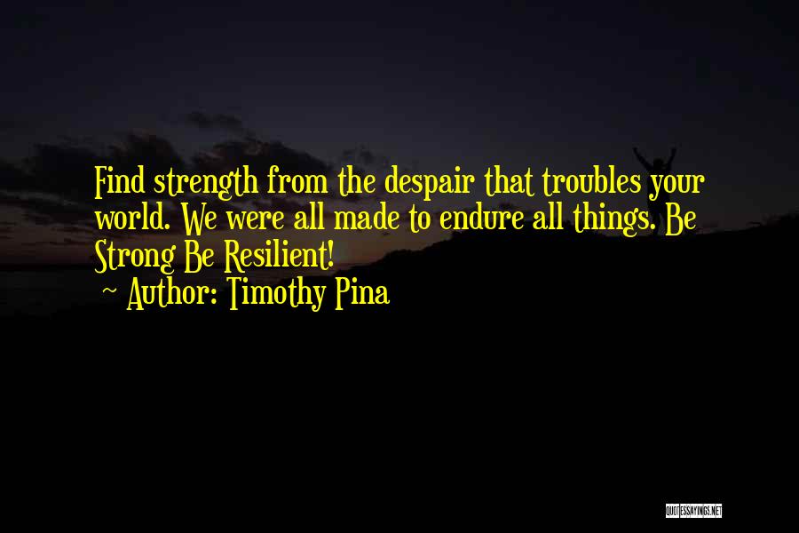 Strong Resilient Quotes By Timothy Pina