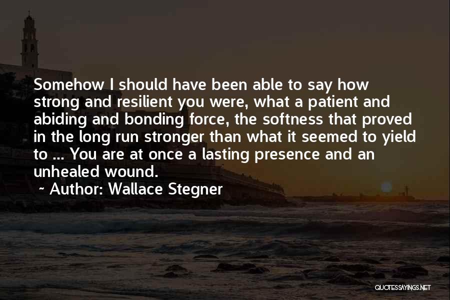 Strong Resilient Quotes By Wallace Stegner