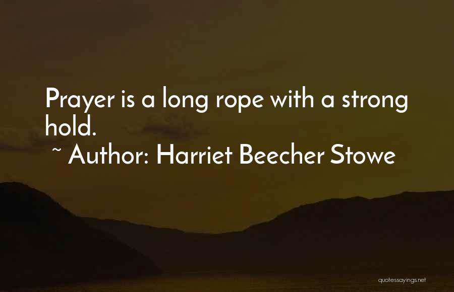 Strong Rope Quotes By Harriet Beecher Stowe